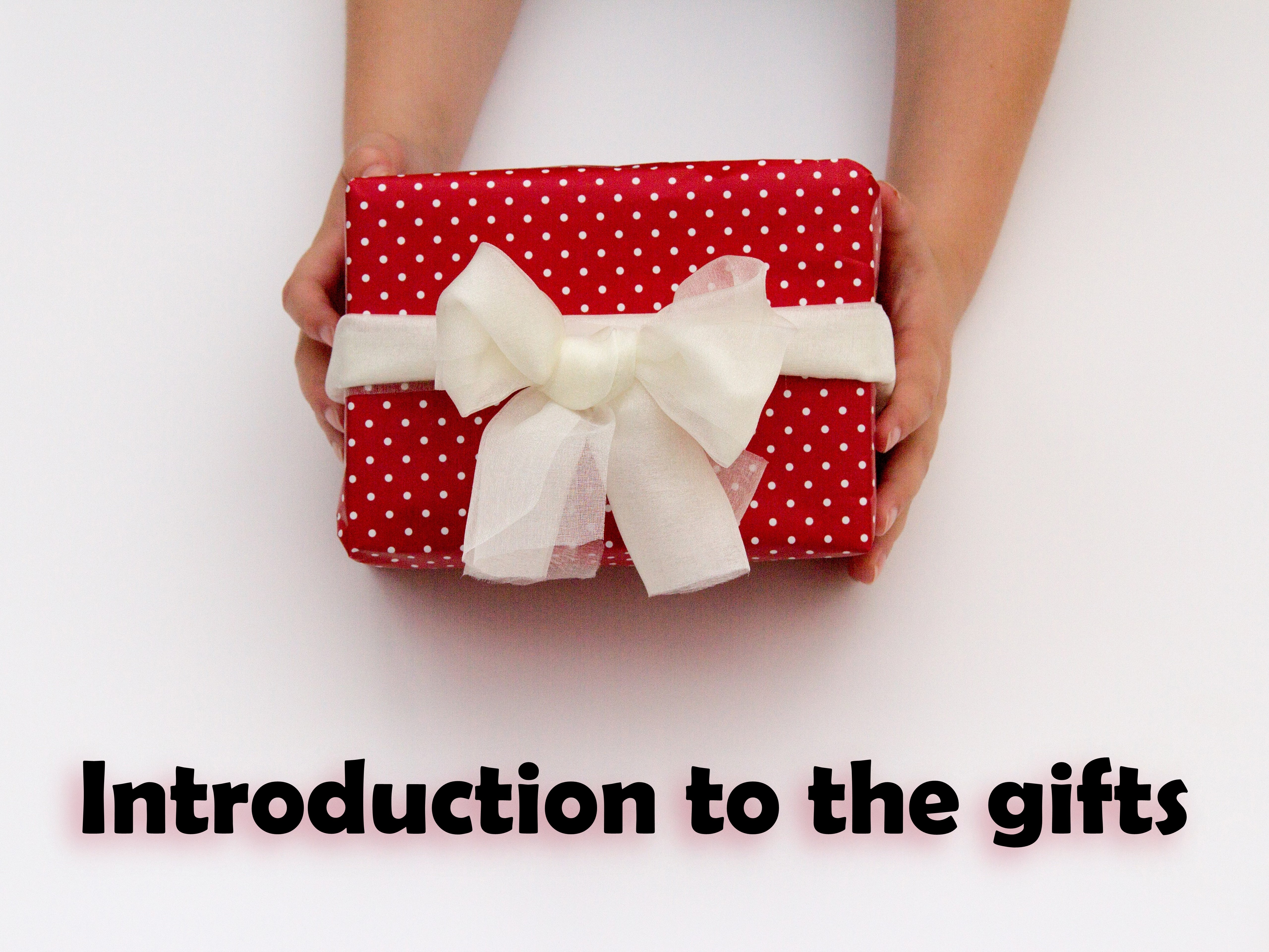 Introduction to the Gifts